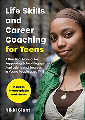 Life Skills and Career Coaching for Teens: A Practical Manual for Supporting School Engagement, Aspirations and Success in Young People aged 11–18 - Orginal Pdf